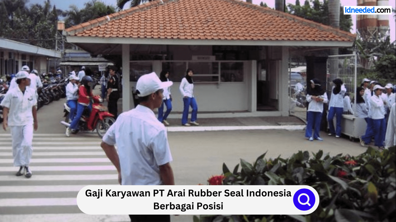 Gaji Karyawan PT Arai Rubber Seal Indonesia Berbagai Posisi