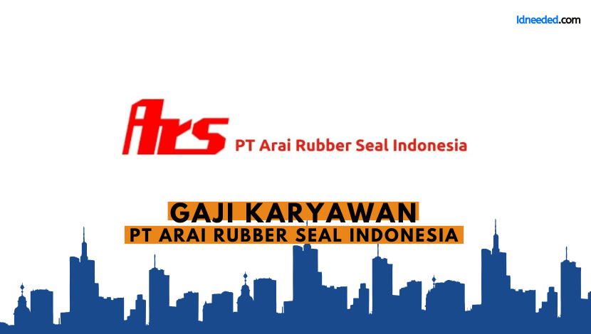 Gaji Karyawan PT Arai Rubber Seal Indonesia