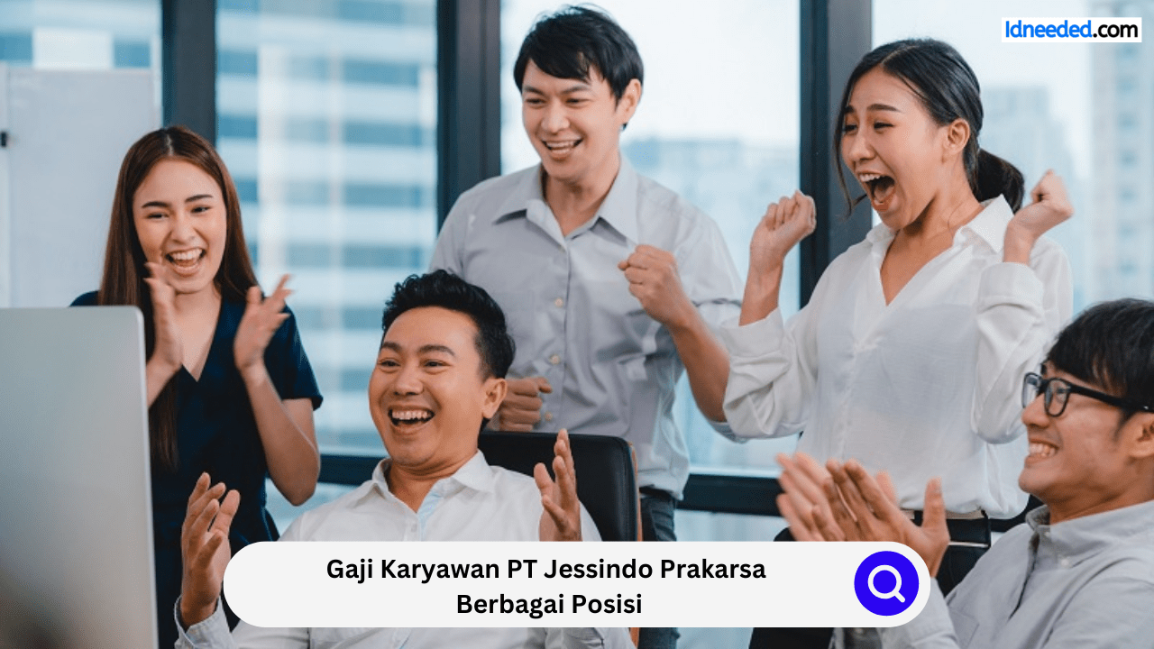 Gaji Karyawan PT Jessindo Prakarsa Berbagai Posisi
