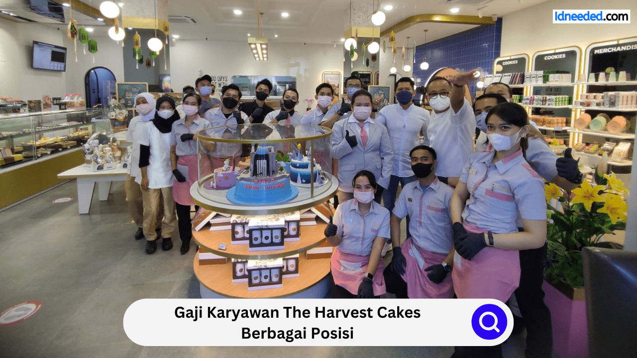 Gaji Karyawan The Harvest Cakes Berbagai Posisi