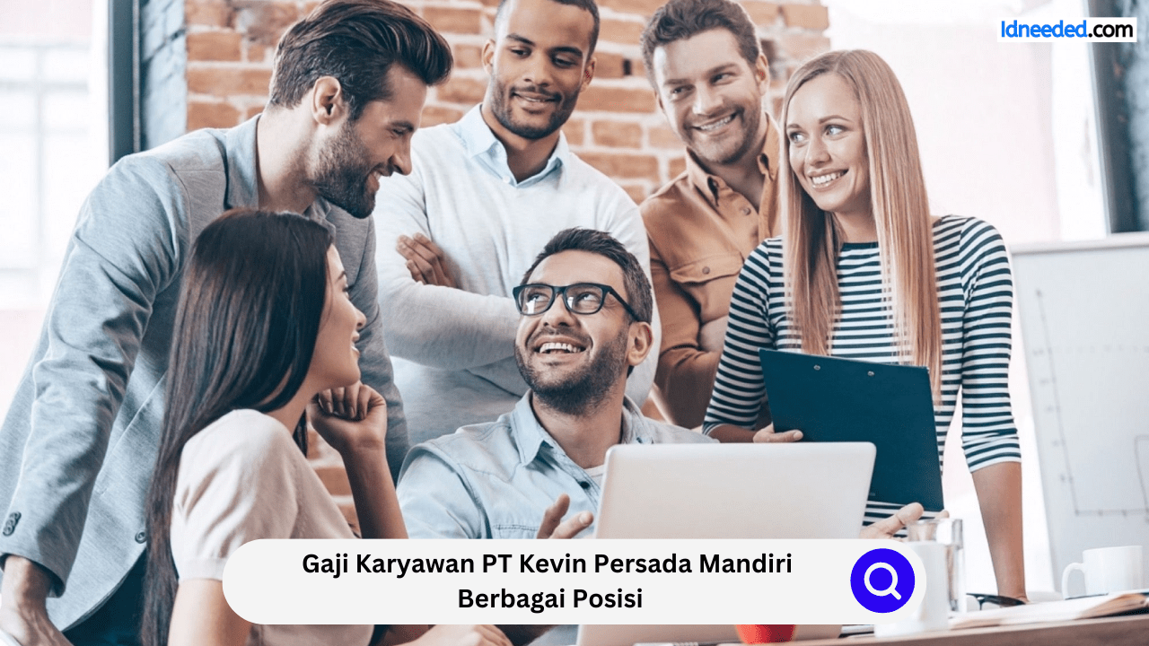 Gaji Karyawan PT Kevin Persada Mandiri Berbagai Posisi