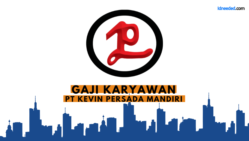 Gaji Karyawan PT Kevin Persada Mandiri